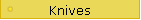 Knives